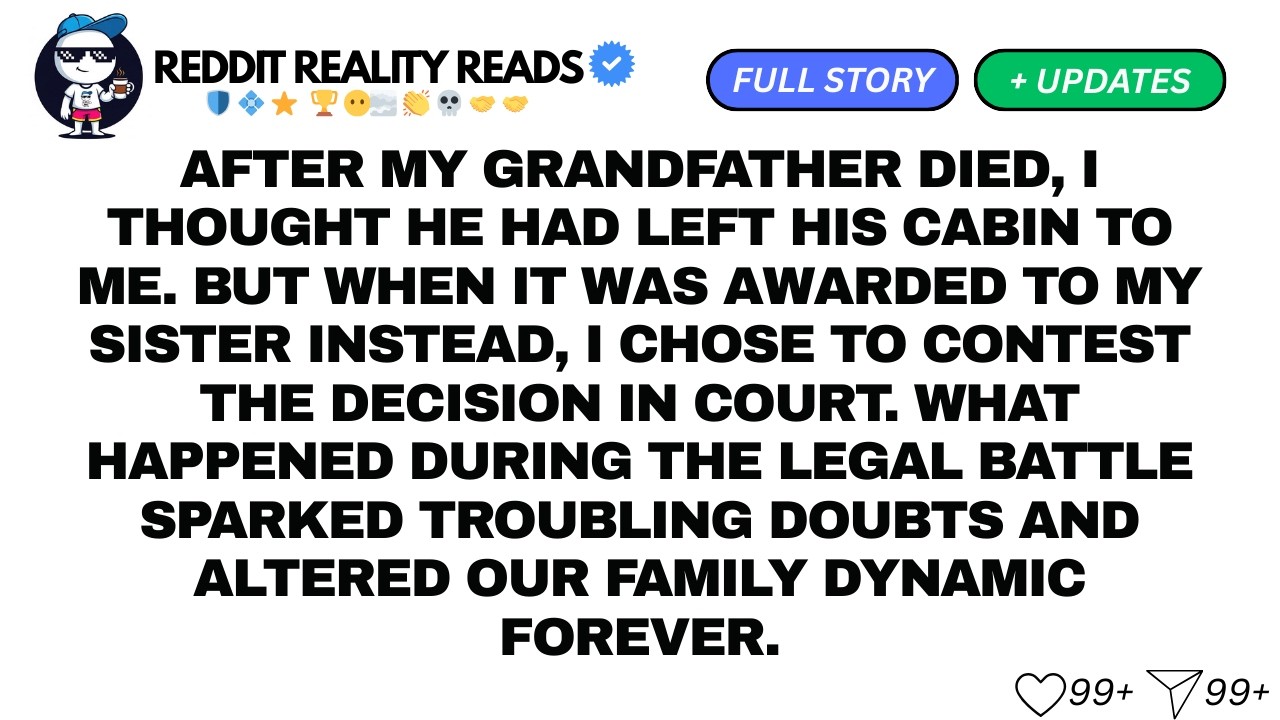 After my grandfather died, I thought he had left his cabin to me...