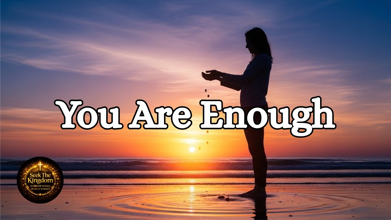 You Are Enough, Top Praise And Worship Songs, Christian Worship Song