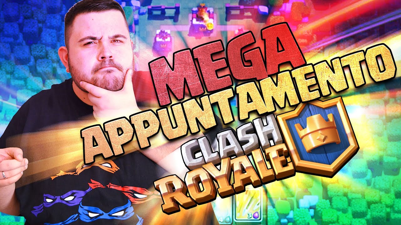 Mega Appuntamento di Clash Royale!
