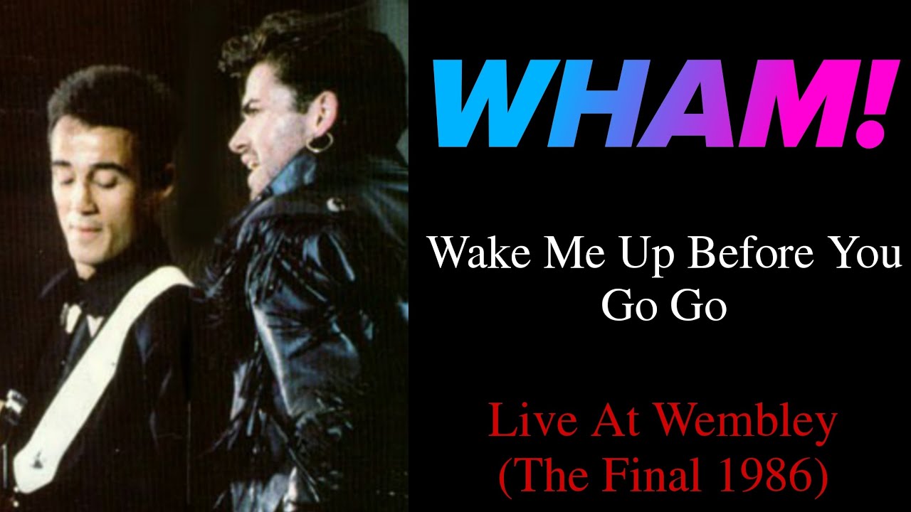 Wham! - Wake Me Up Before You Go Go (Live At The Final 1986)