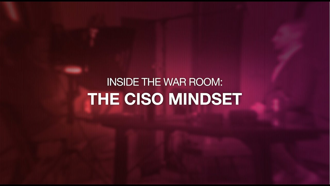 Inside the War Room: The CISO Mindset