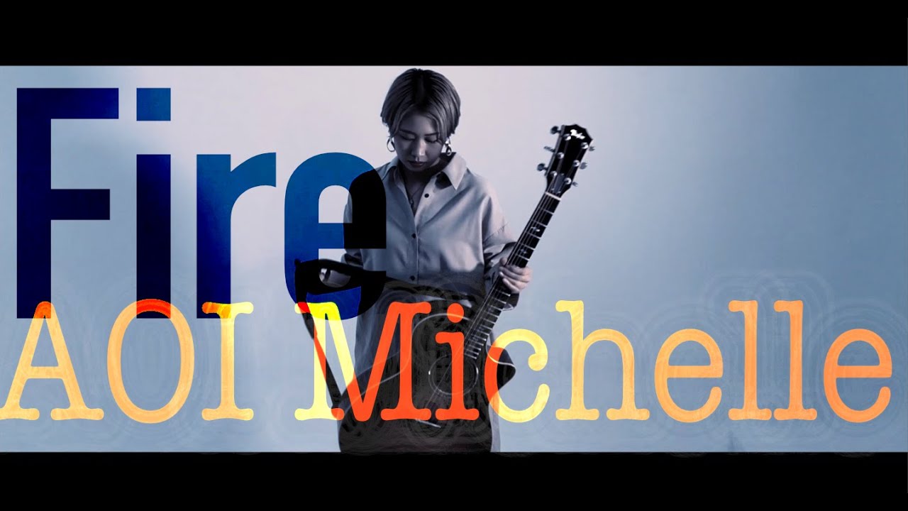 Fire - Music Video - Aoi MichellE