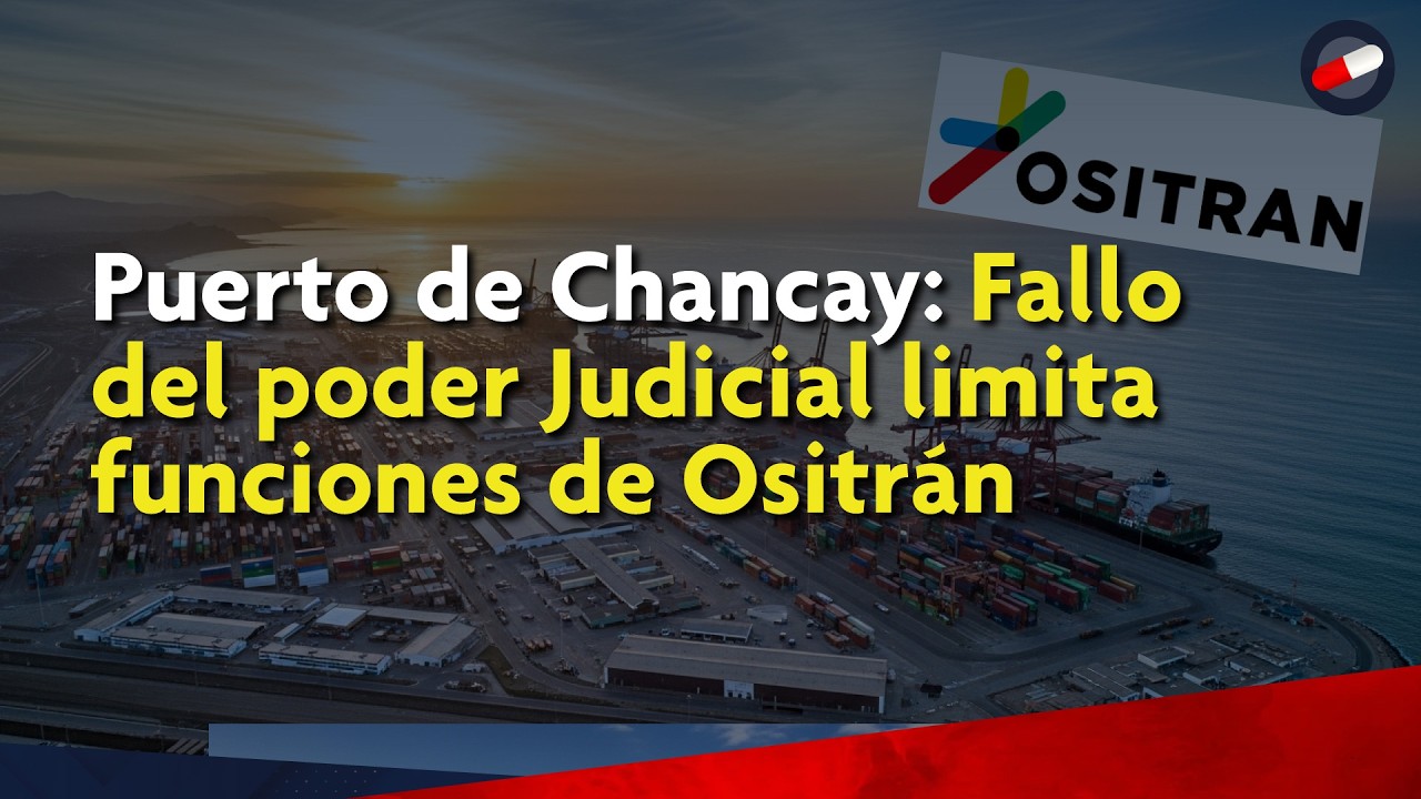 Puerto de Chancay: Fallo del poder Judicial limita funciones de Ositrán