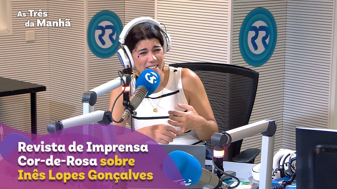 Revista de Imprensa Cor-de-Rosa sobre Inês Lopes Gonçalves - As Três da Manhã
