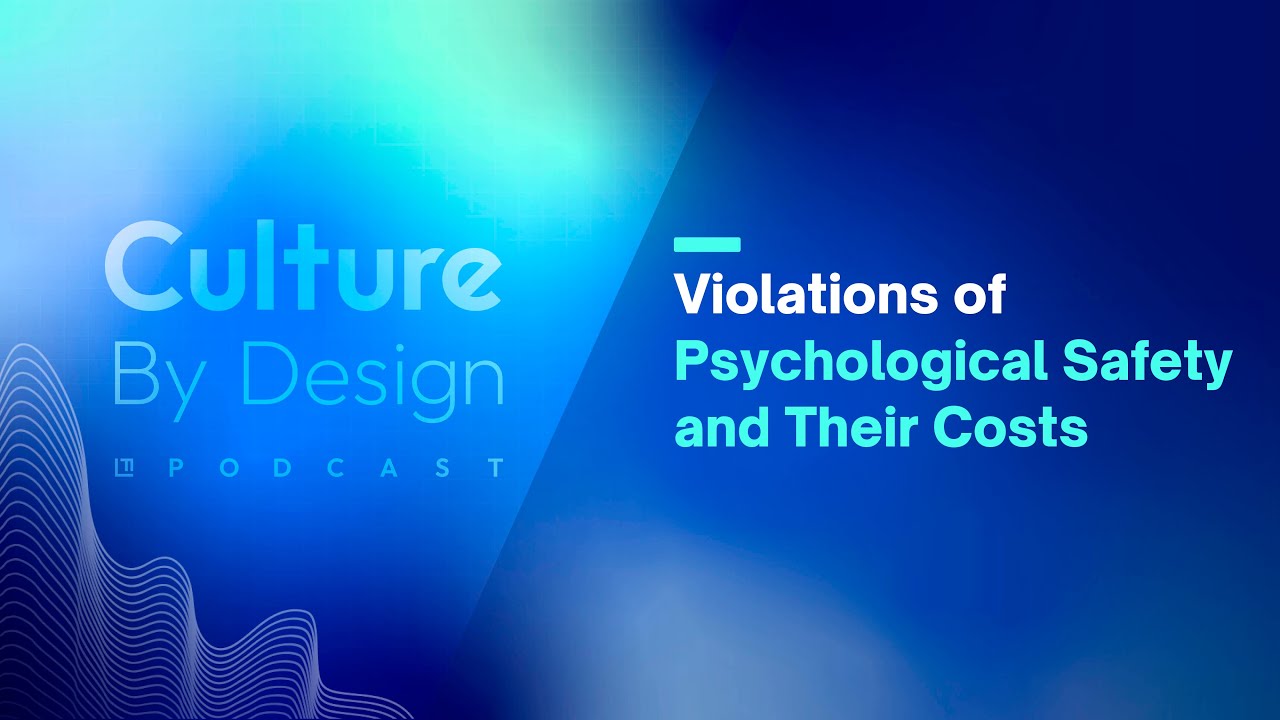 Culture By Design | Violations of Psychological Safety and Their Costs