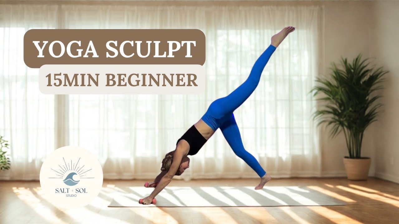 Yoga Sculpt for Beginners | 15-Min Workout You’ll Actually Finish