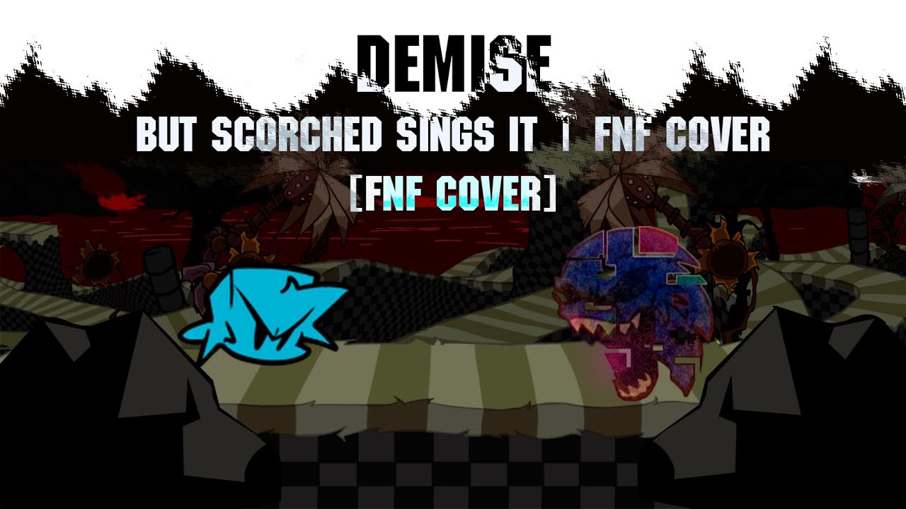 DEMISE but Scorched Sing It | FNF COVER