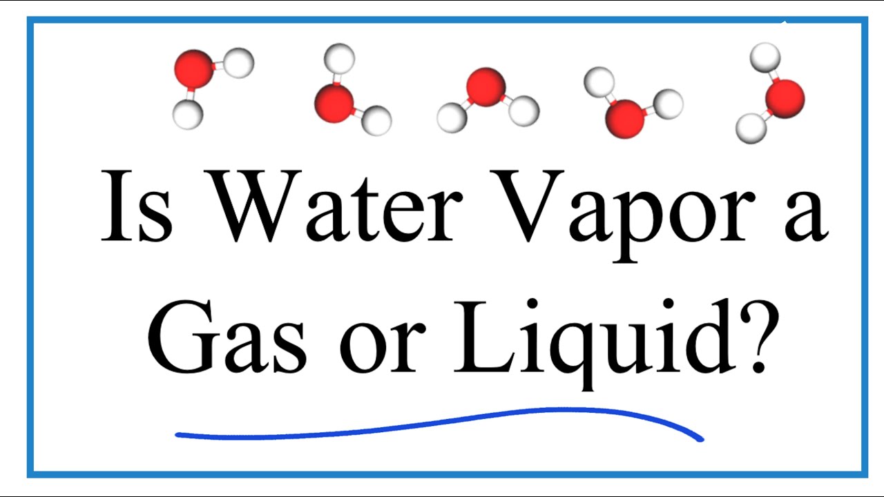 Is water vapor a gas or liquid?