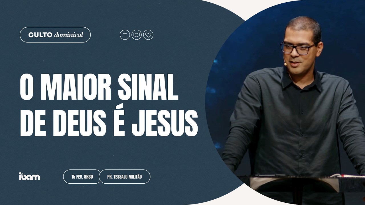 O maior sinal de Deus é Jesus - Pr. Tessalo Militão - 15/02/2025