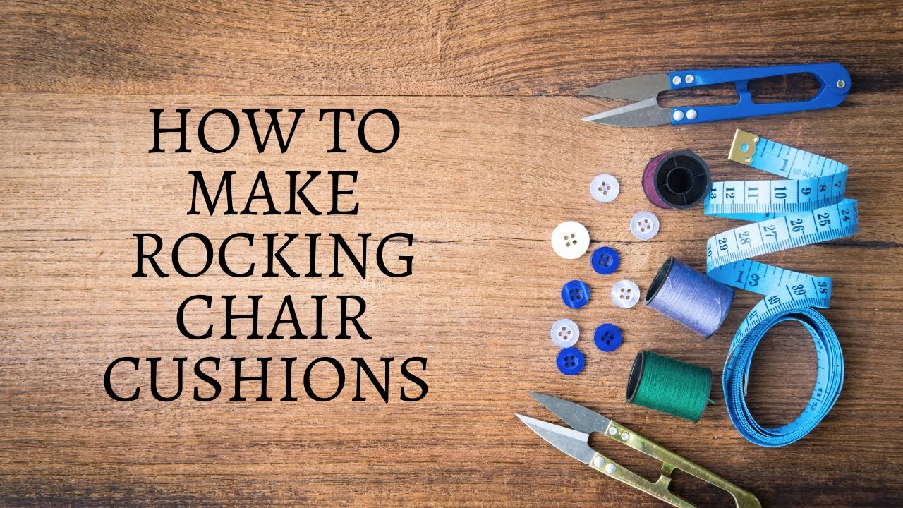 How to Make Rocking Chair Cushions