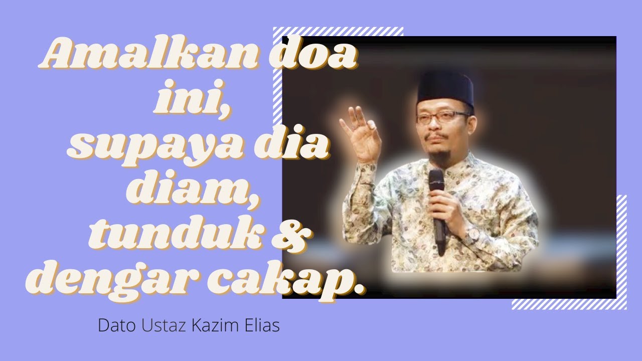 Amalkan Doa Ini, Supaya Dia Diam, Tunduk Dan Dengar Cakap | Dato Ustaz Kazim Elias