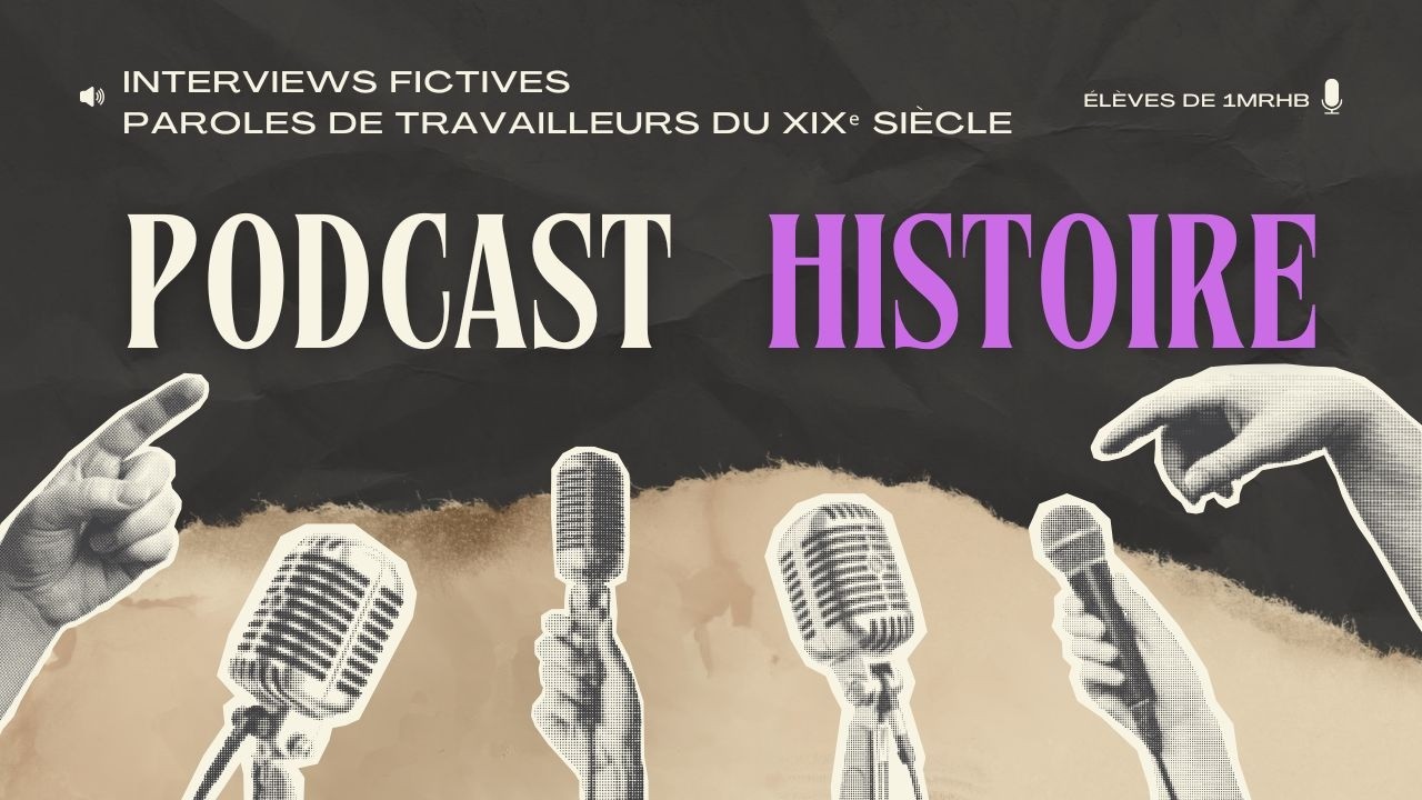 Podcast Interviews fictives, parole de travailleurs du 19ème siècle par les 1MRHB