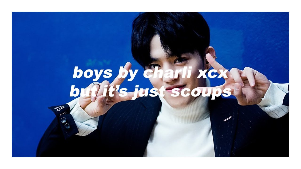 boys by charli xcx but it's just scoups