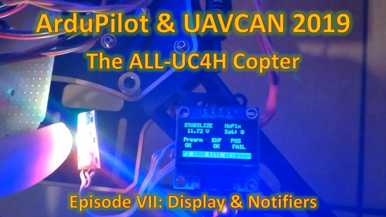 ArduPilot & UAVCAN 2019: The ALL-UC4H Copter, Episode VII Display and Notifiers