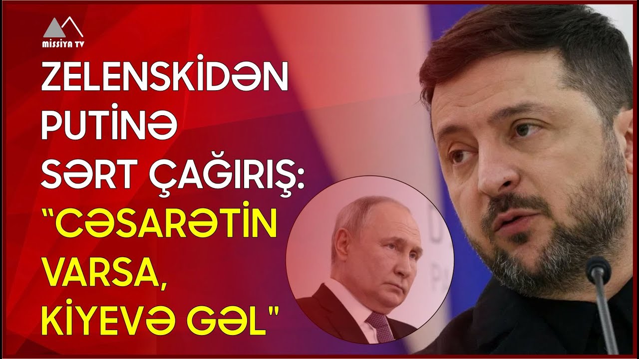 🔴 Zelenskidən Putinə sərt çağırış: “Cəsarətin varsa, Kiyevə gəl