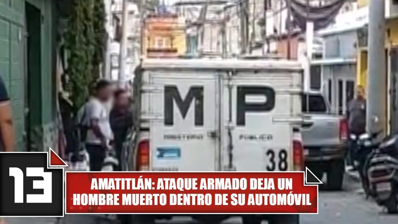 Amatitlán: Ataque armado deja un hombre muerto dentro de su automóvil