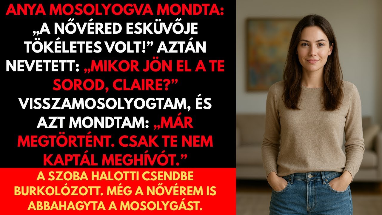 Anyám Mosolygott: „A Nővéred Esküvője Tökéletes Volt – Mikor Jön a Te Sorod?” Aztán Én...