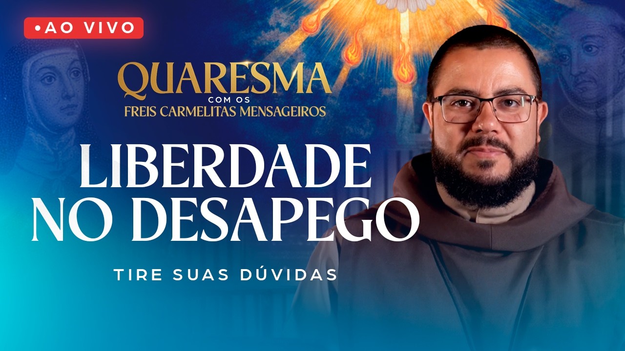 LIVE | Benefícios do Desapego na vida cristã |  Quaresma com os Freis Carmelitas Mensageiros