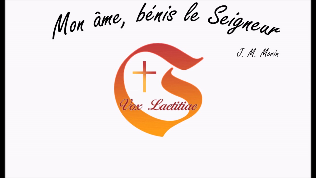 Mon &acirc;me, b&eacute;nis le Seigneur - J. M. Morin - Vox Laetitiae