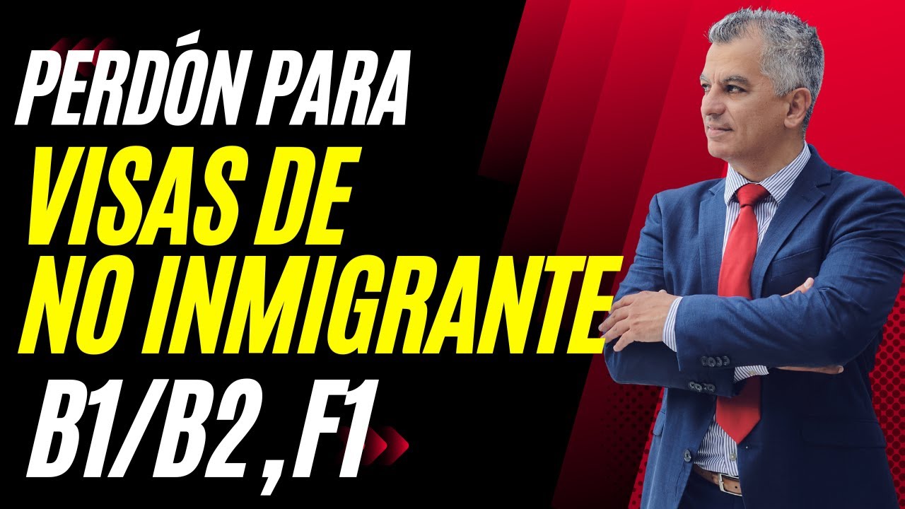 ¡IMPORTANTE! PERDÓN POR INADMISIBILIDADES PARA SOLICITAR UNA VISA DE NO INMIGRANTE B1/B2, F1