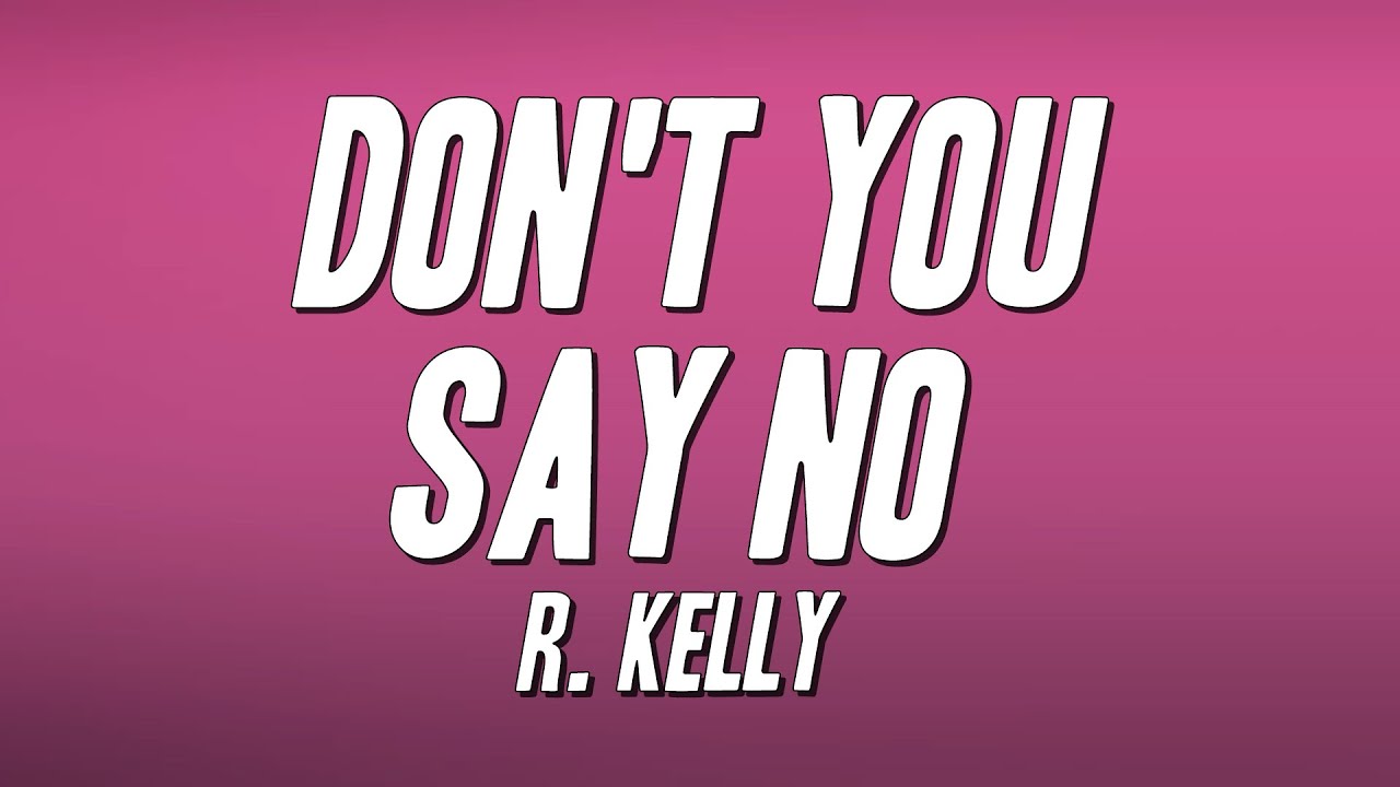 R. Kelly - Don't You Say No (Lyrics)