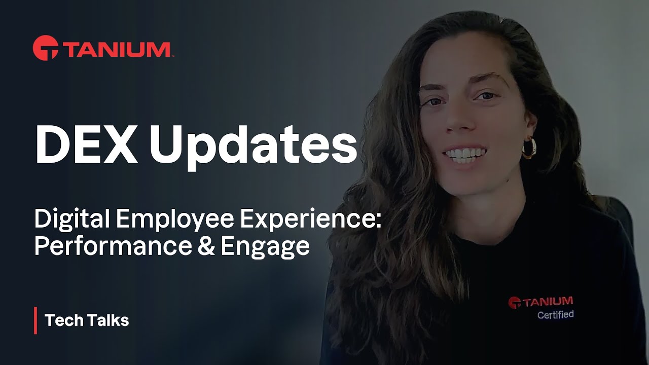 DEX Updates - Digital Employee Experience - Tanium Tech Talks #96