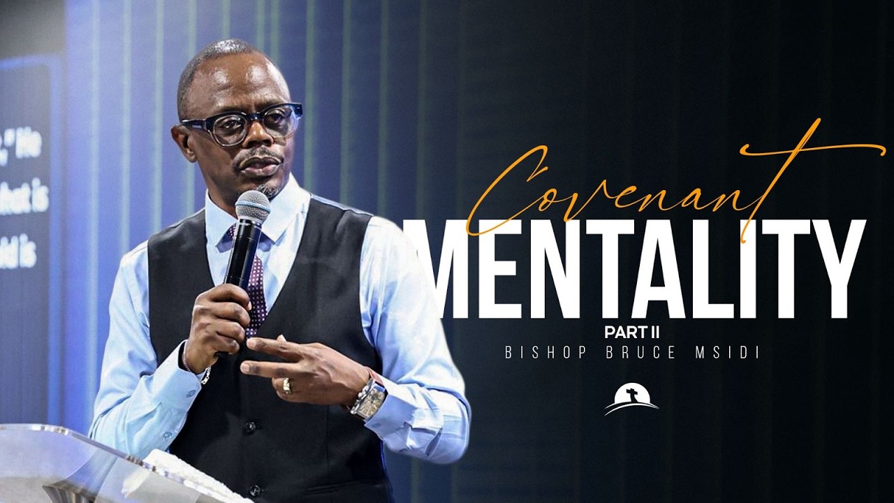 Covenant Mentality  Part II | Bishop Bruce Msidi 