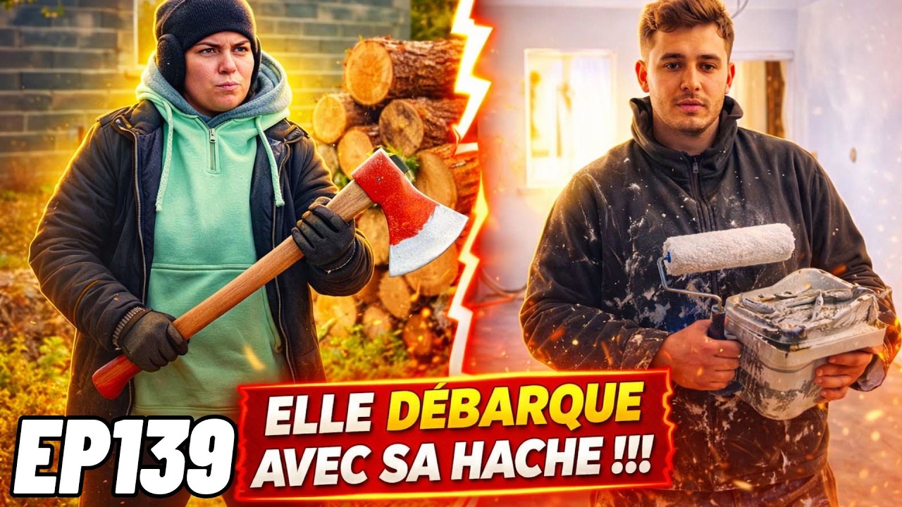 EP139 ELLE DÉBARQUE AVEC SA HACHE😳 + ON TRANSFORME LA CHAMBRE