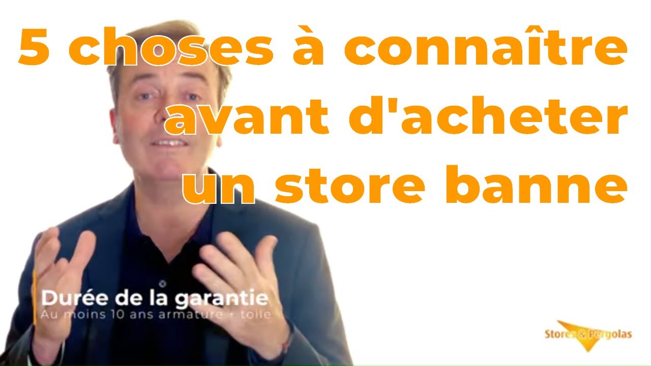 5 choses &agrave; conna&icirc;tre imp&eacute;rativement avant d'acheter un store banne.