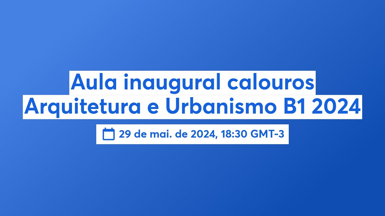 Aula inaugural calouros Arquitetura e Urbanismo B1 2024