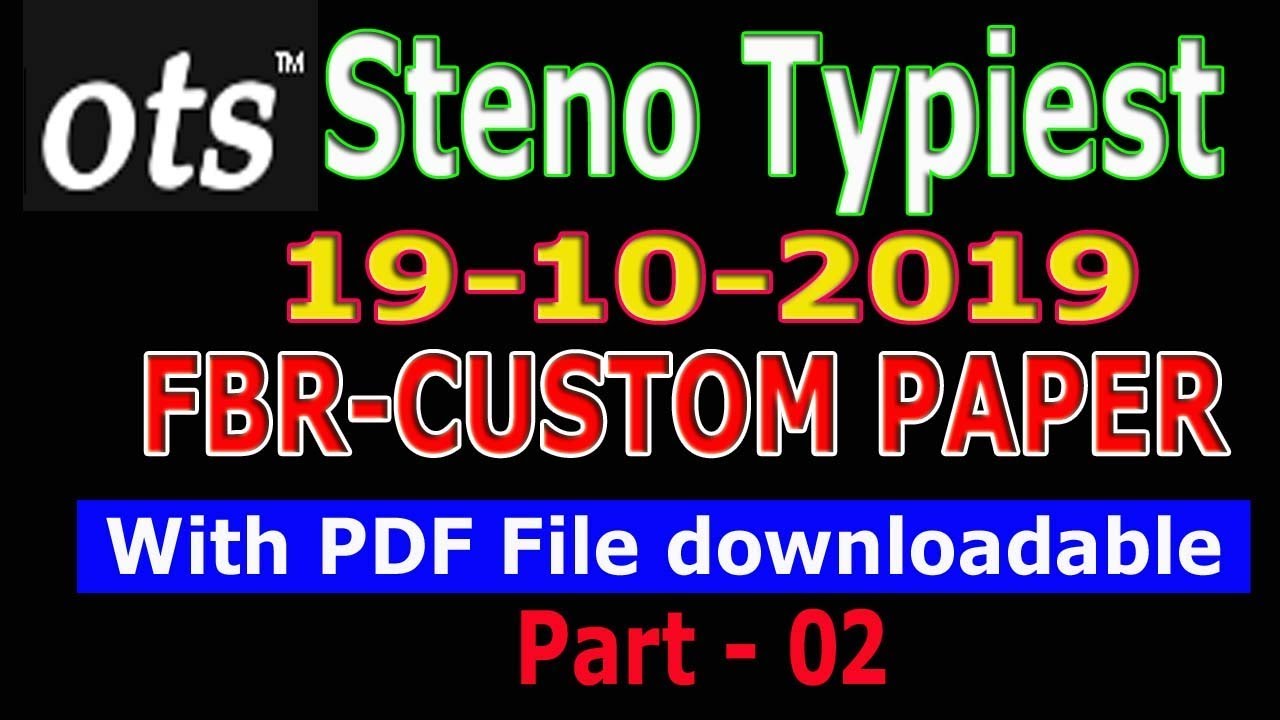 Steno Typist past paper (FBR-Custom 19-10-2019) : Steno typist past paper by OTS: part - 02