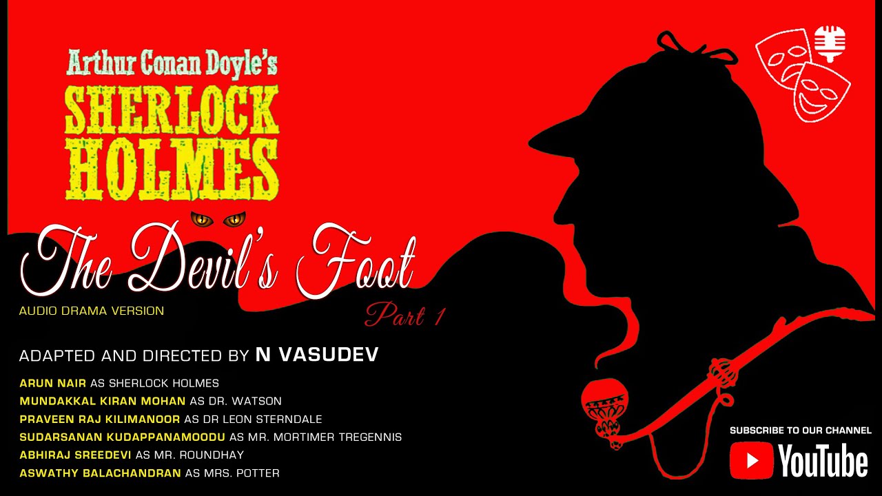 ഷെർലൊക്ക് ഹോംസ് കഥകൾ ; THE DEVIL’S FOOT എന്ന കഥയുടെ നാടകരൂപം ഒന്നാം ഭാഗം,രചന: സംവിധാനം - N വാസുദേവ്