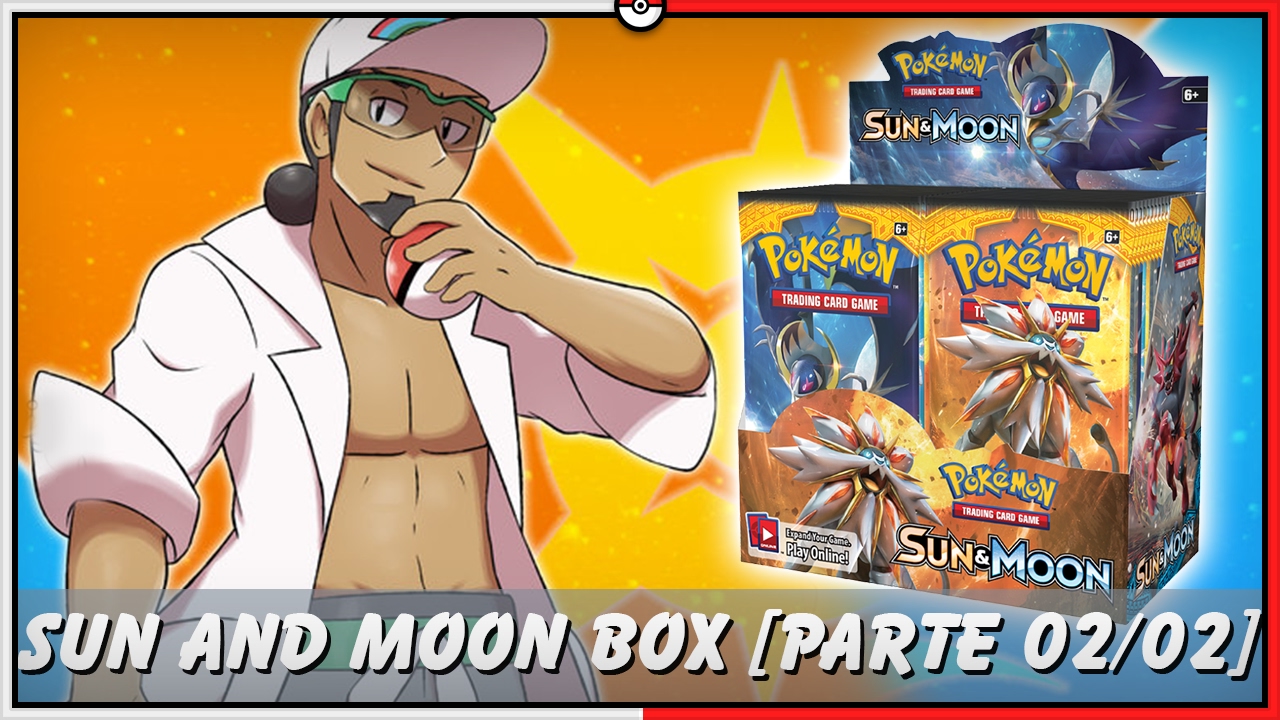 Pokémon TCG - UNBOX BOX AMERICANA SUN AND MOON [PARTE 02/02]