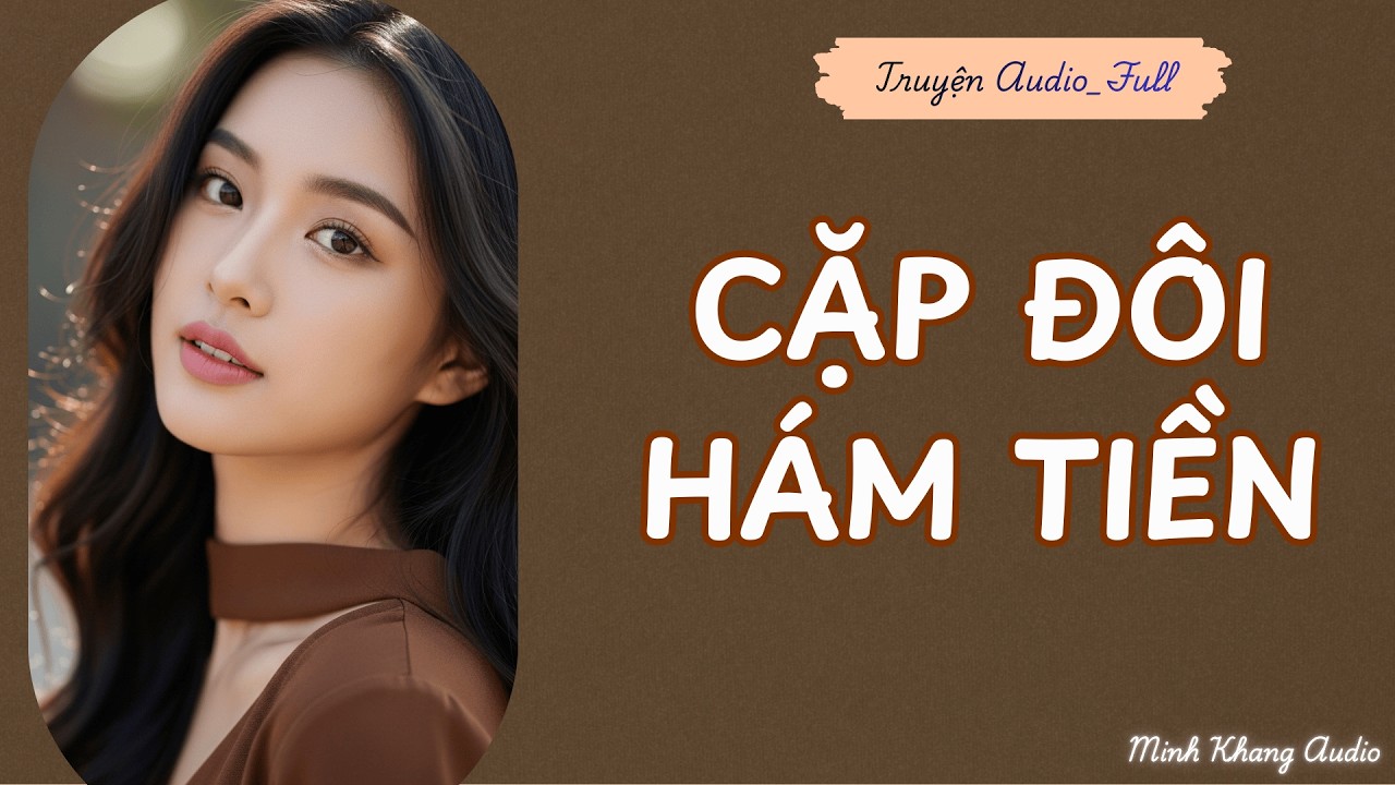 ||Truyện Audio_FULL | CẶP ĐÔI HÁM TIỀN | Minh Khang Audio