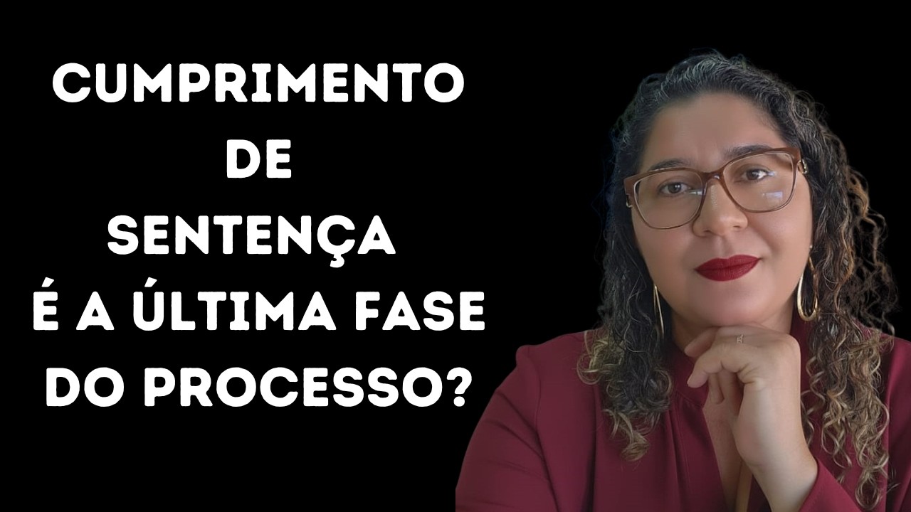 CUMPRIMENTO DE SENTENÇA É A ÚLTIMA FASE DO PROCESSO?