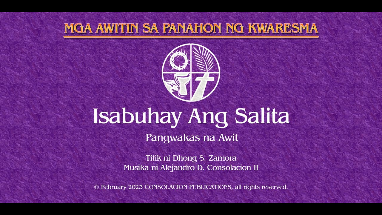Isabuhay ang Salita (Pangwakas na Awit sa Panahon ng Kwaresma) Alejandro Consolacion at Dhong Zamora