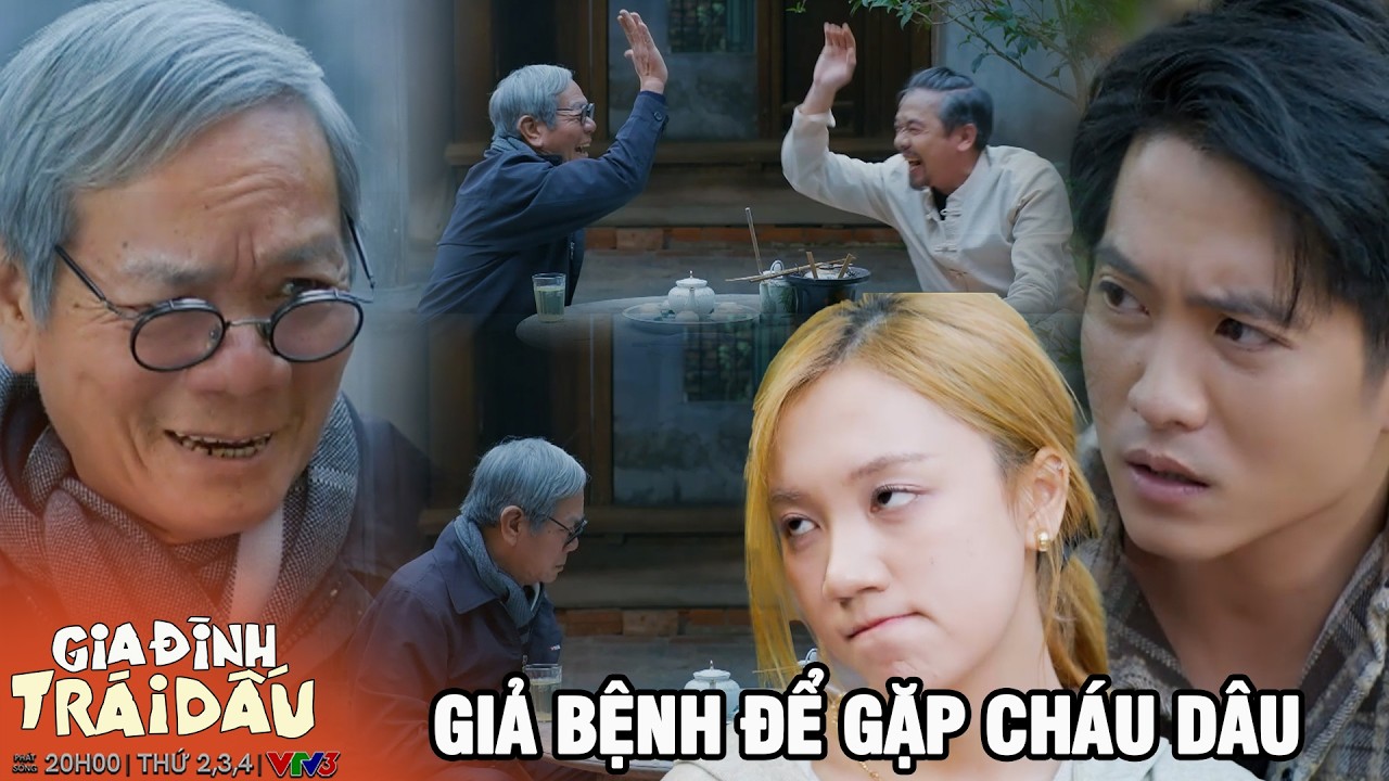 GIA ĐÌNH TRÁI DẤU - TẬP 32  | Giả bệnh để con cháu về thăm chỉ vì muốn được gặp cháu dâu tương lai