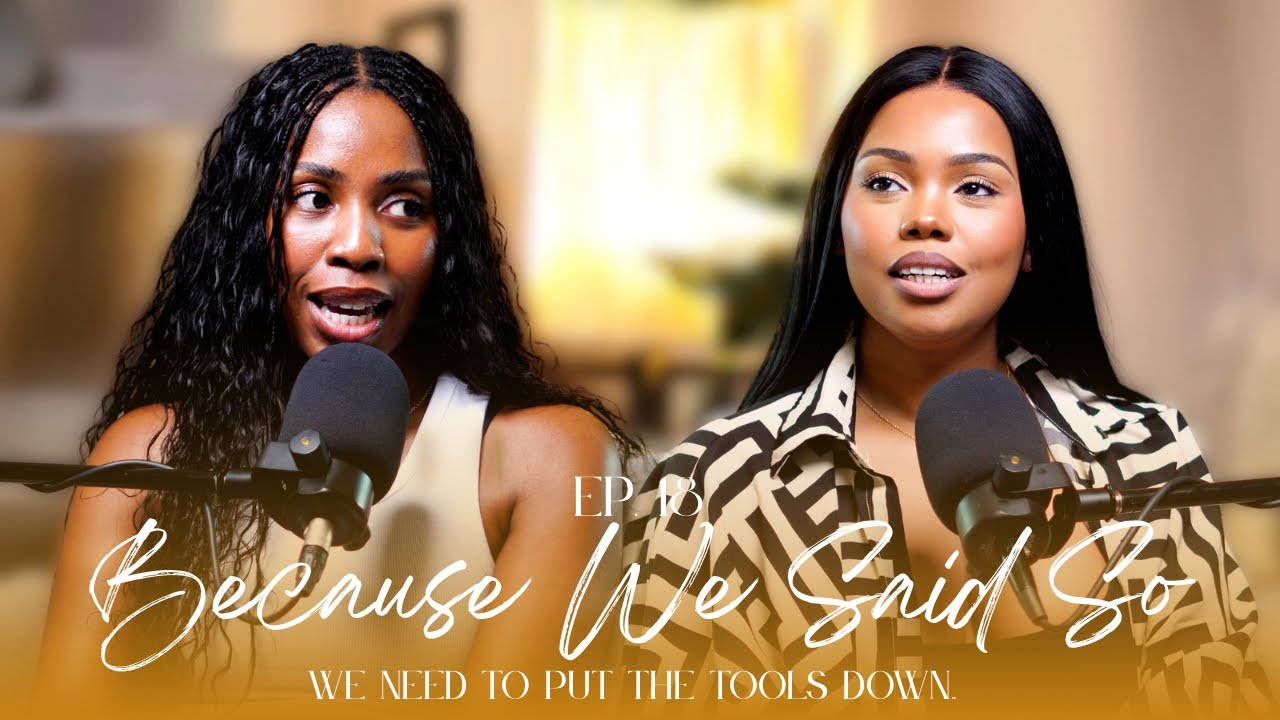 Ep. 18: Ok But.. We Need To Put The Tools Down | #BecauseWeSaidSoPod