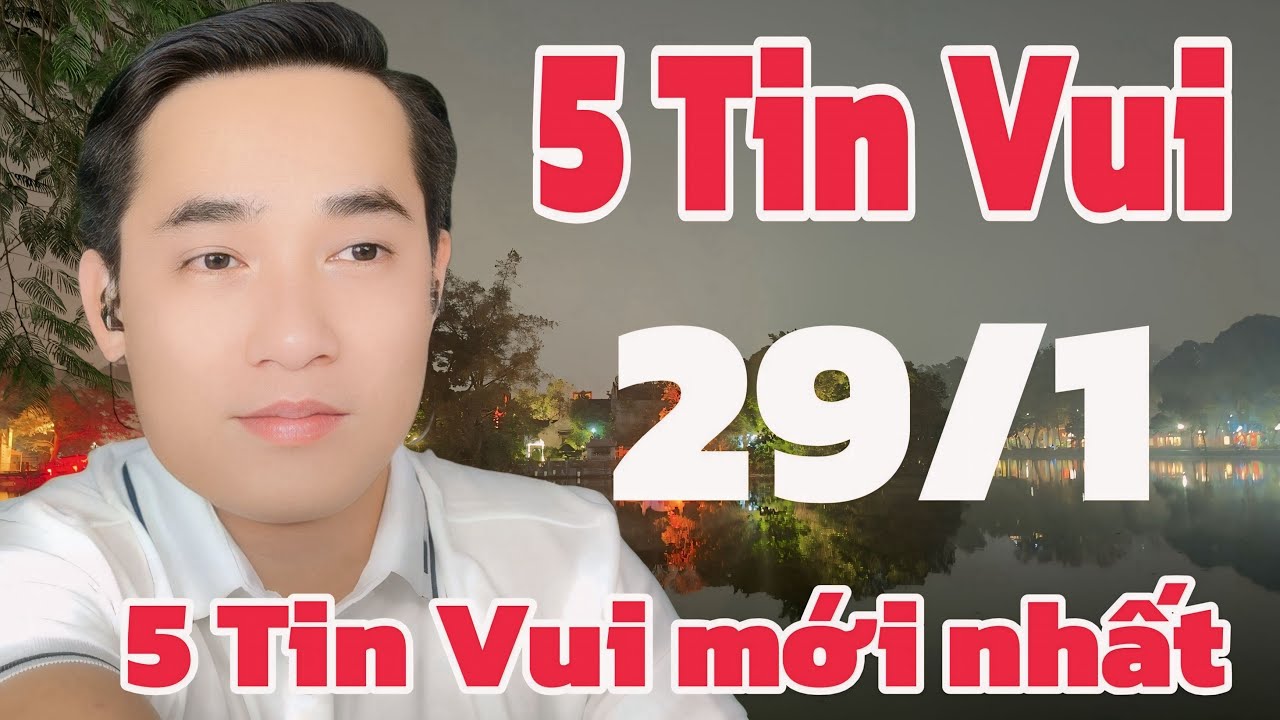 Tin Vui: 5 Tin Vui mới nhất tối 29/1