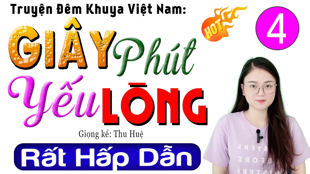 [Tập 4] GIÂY PHÚT YẾU LÒNG - Truyện thực tế Việt Nam có thật 2024 | MC Thu Huệ kể cực hay
