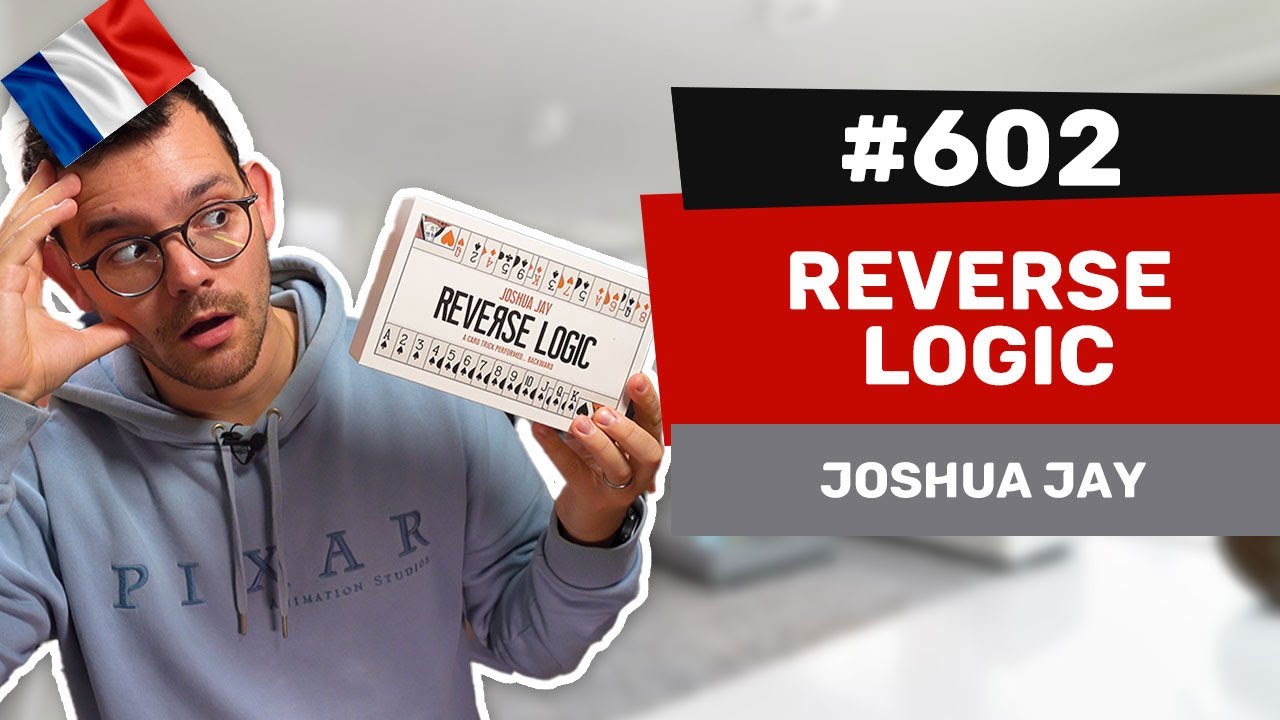 Les avis d’Alexis #602 - Reverse Logic de Joshua Jay