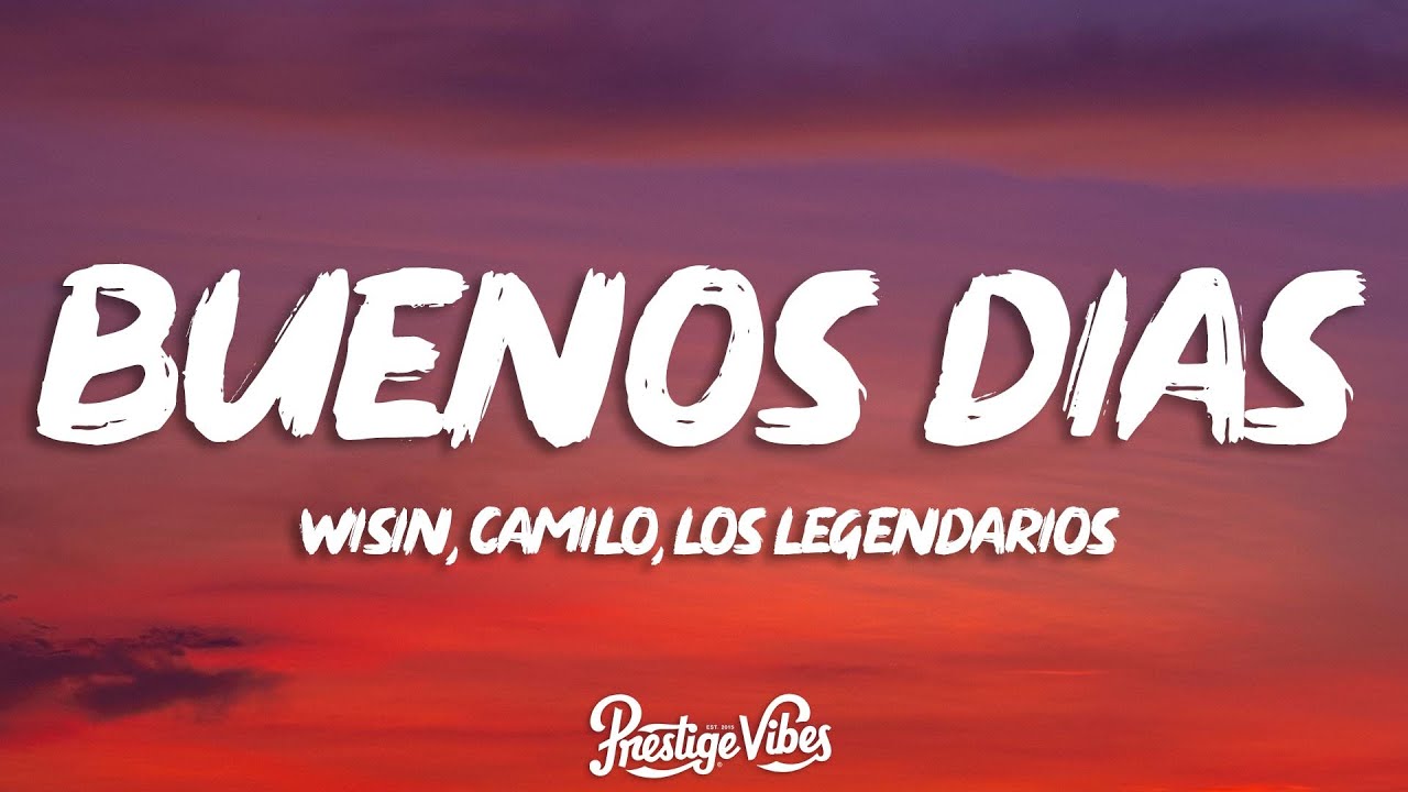 Wisin, Camilo, Los Legendarios - Buenos D&iacute;as (Letra/Lyrics)