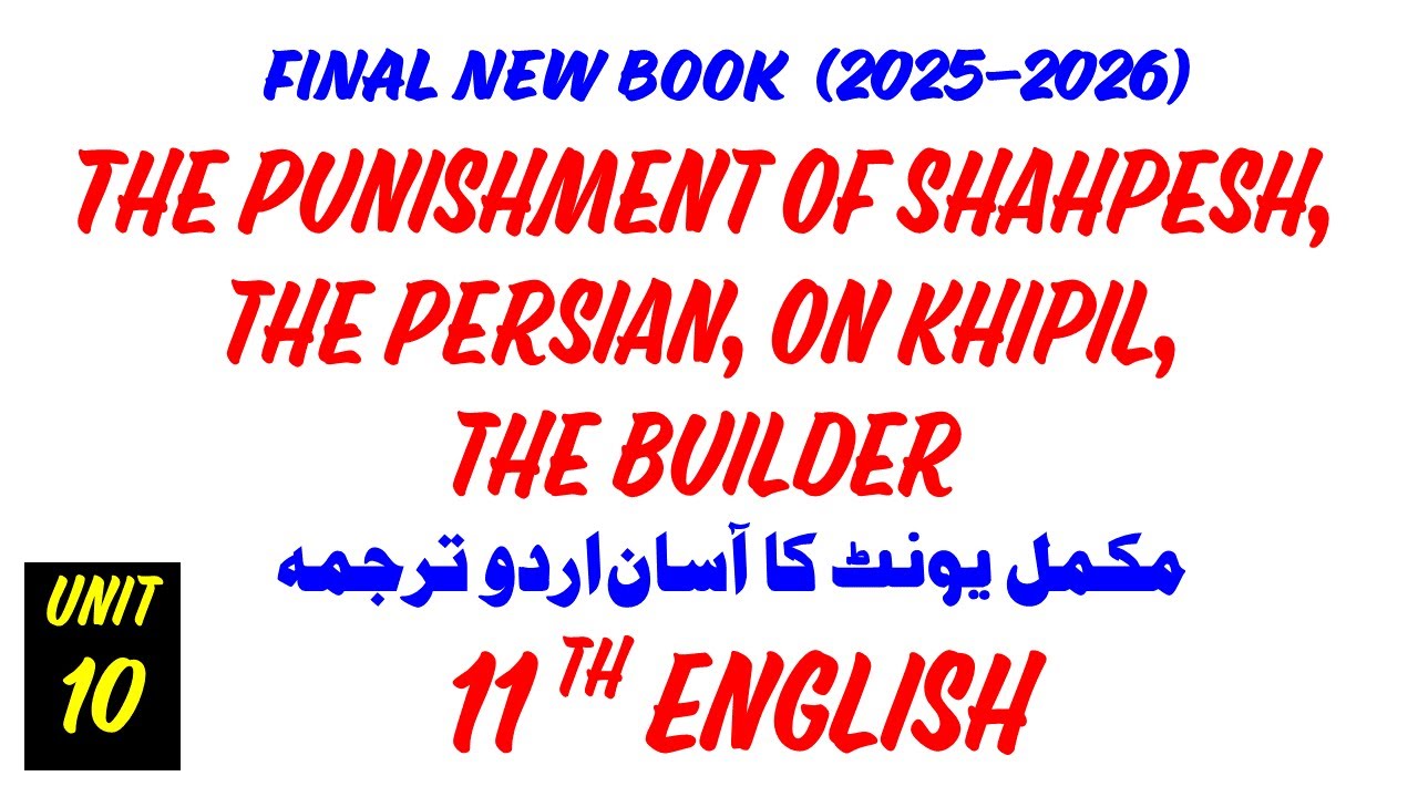 11th English (New Book 2025) The Punishment of Shahpesh, the Persian, on Khipil, the Builder Unit 10
