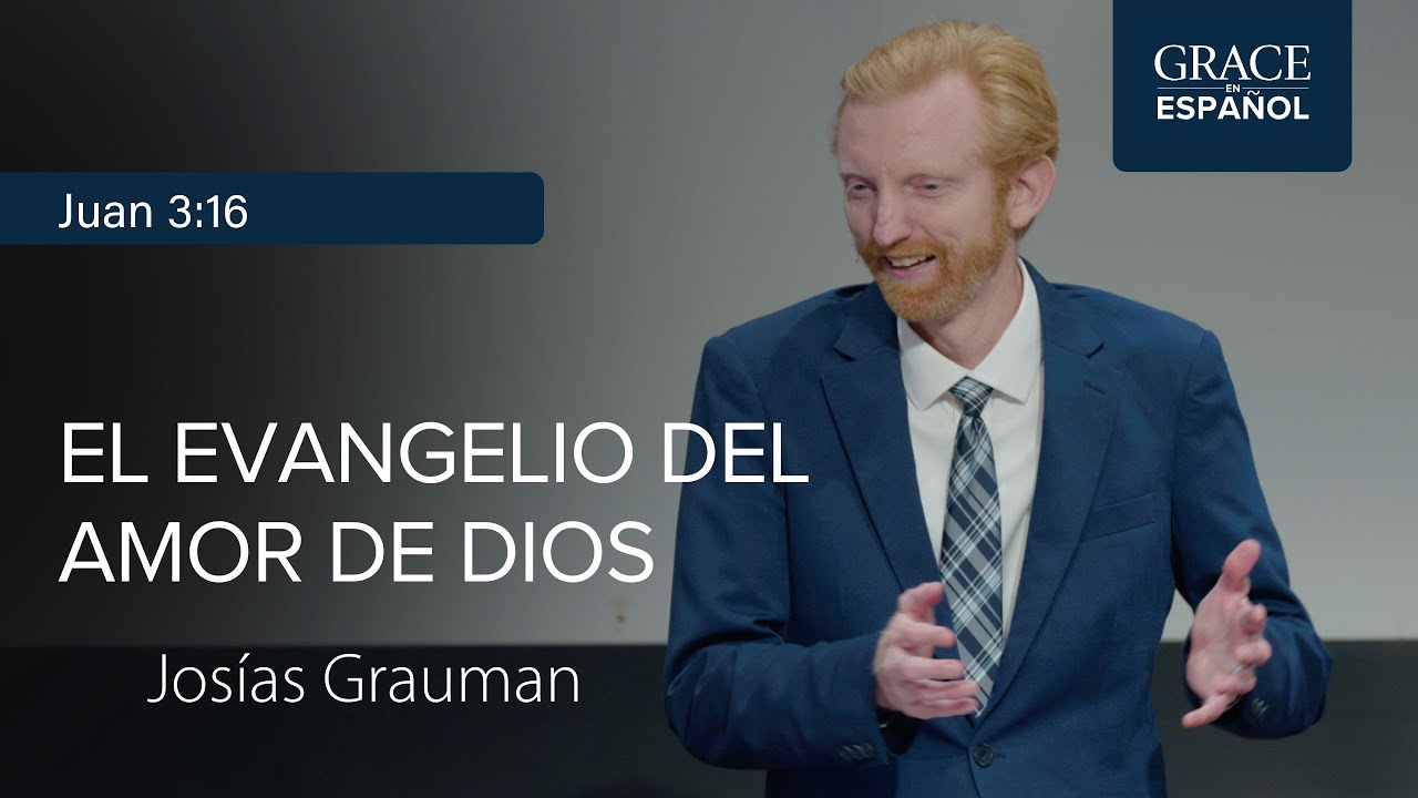 Juan 3:16 | El evangelio del amor de Dios | Jos&iacute;as Grauman