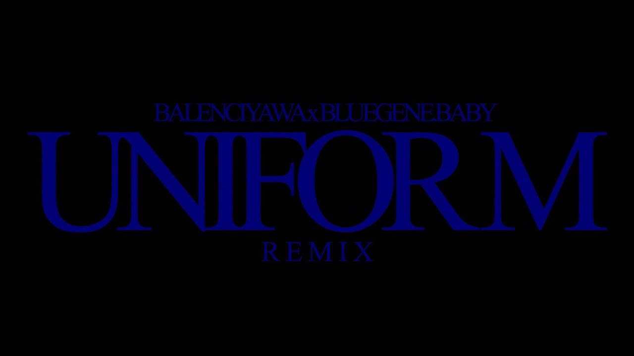 balenciyawa x Bluegene.baby - UNIFORM (Remix)