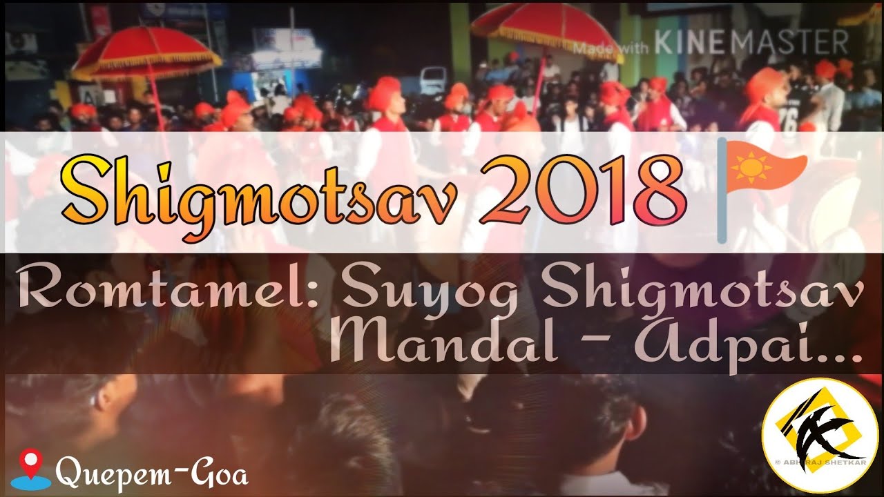 Shigmotsav 2018,
Suyog Shigmotsav Mandal, Adpai Agapur From Ponda Romtamel 2018
Venue: Quepem Goa