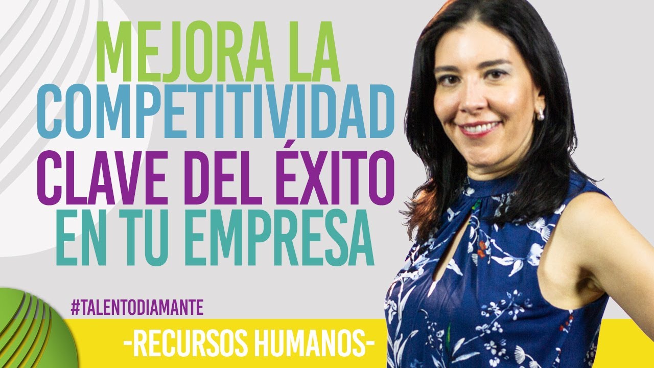 Recursos Humanos MEJORA LA COMPETITIVIDAD CLAVE DEL ÉXITO EN TU EMPRESA Ana María Godinez
