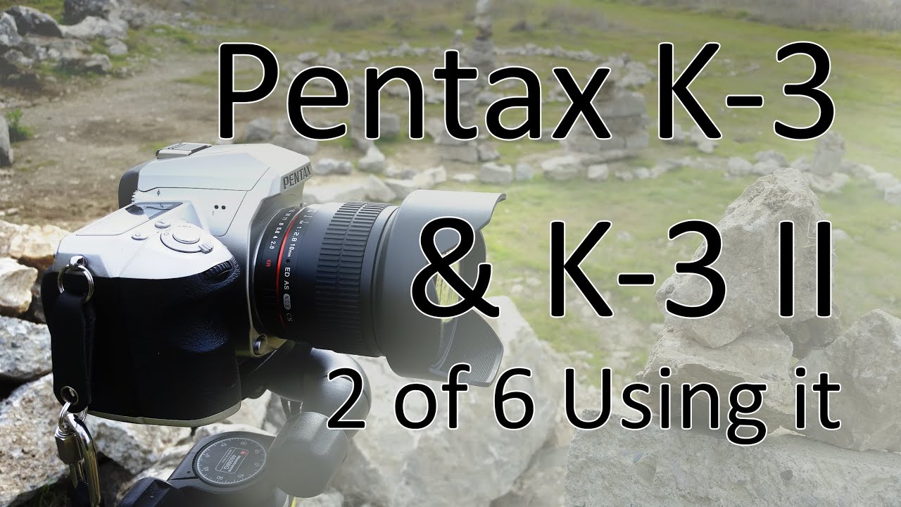 Pentax K-3 & K-3 II Video Manual 2: Using the Camera