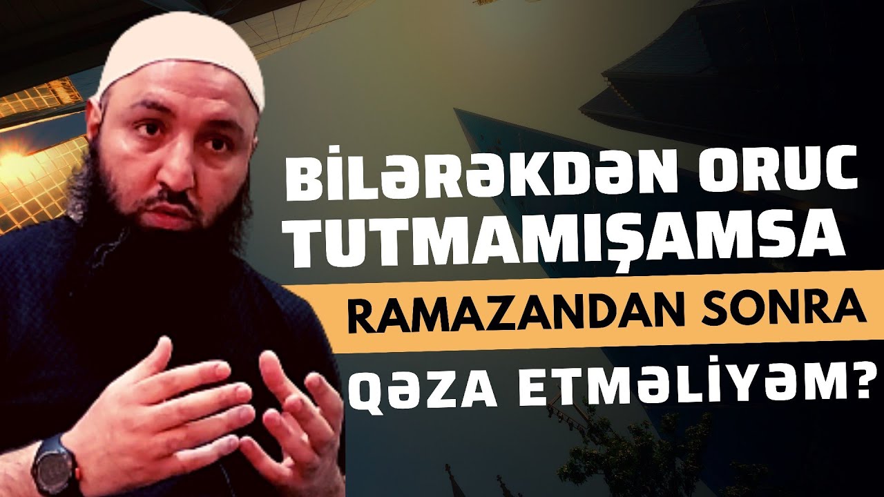 🌿 Bilərəkdən oruc tutmamışamsa ramazandan sonra qəza etməliyəm? 👉 Rəşad Hümbətov