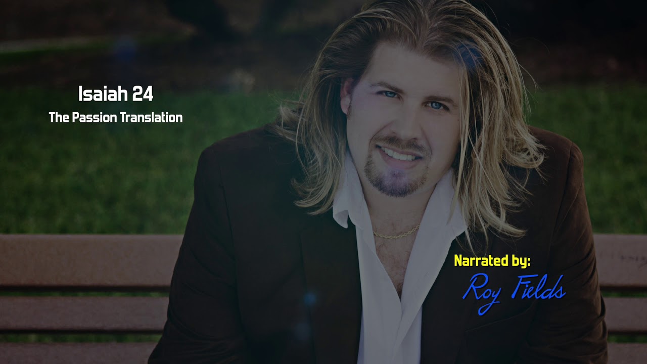 Isaiah 24 (TPT) The Passion Translation with Roy Fields